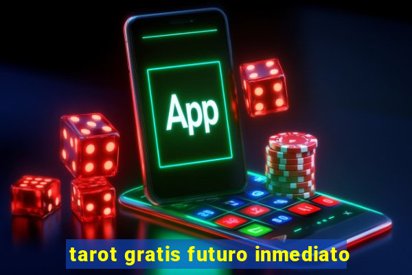 tarot gratis futuro inmediato